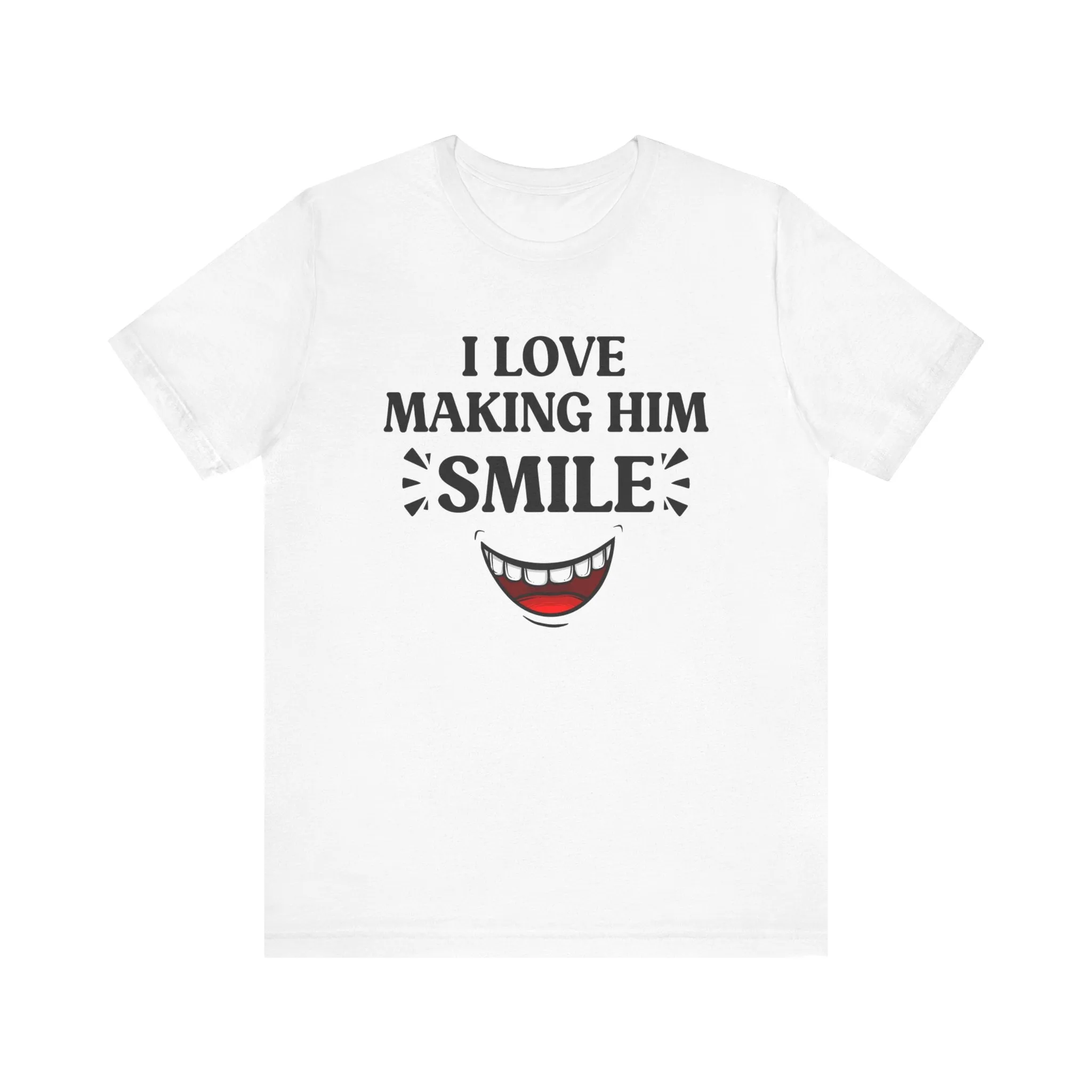 Copy of I LOVE MAKING HER SMILE