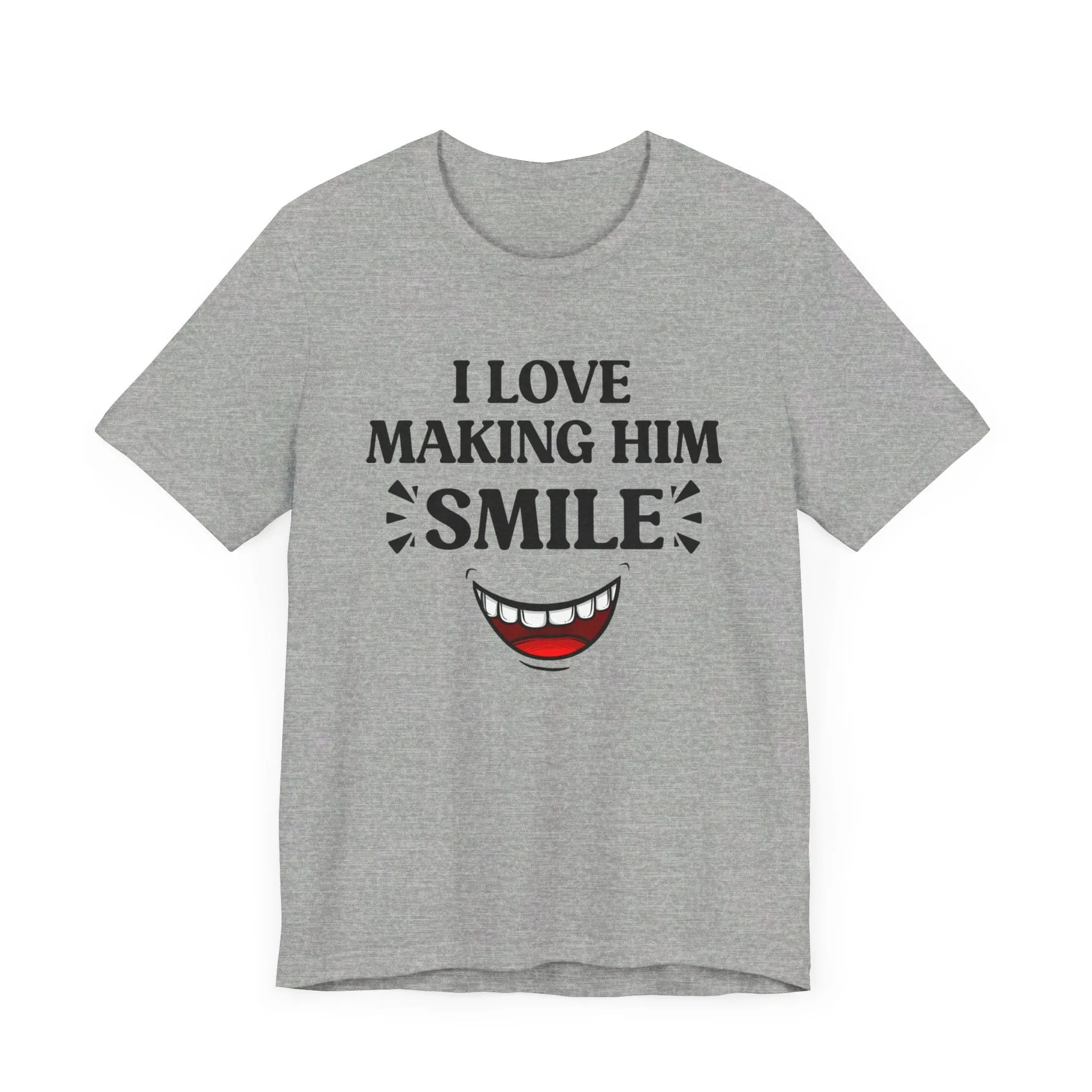 Copy of I LOVE MAKING HER SMILE