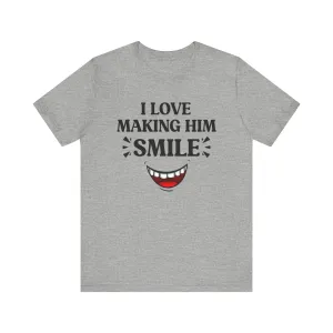 Copy of I LOVE MAKING HER SMILE