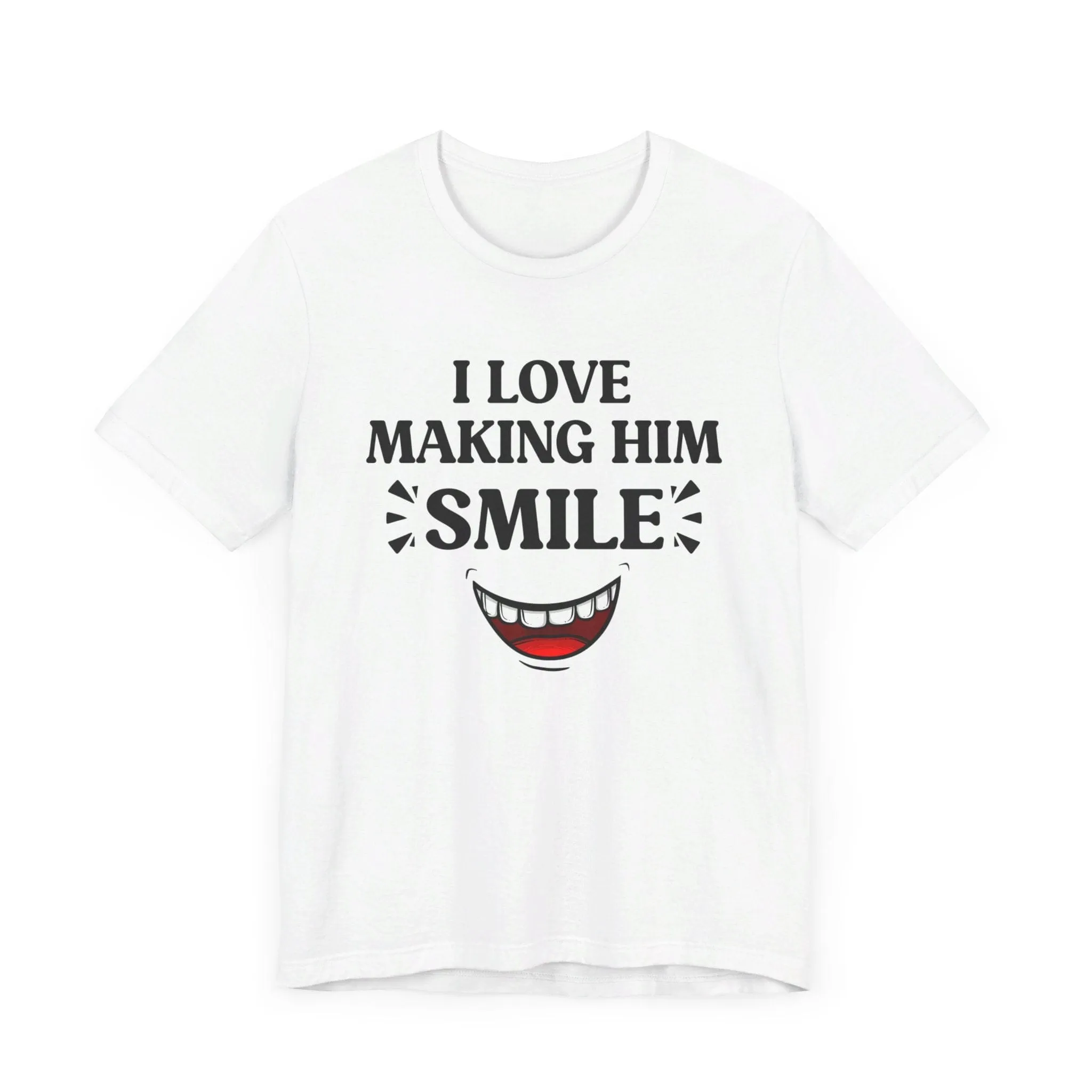 Copy of I LOVE MAKING HER SMILE