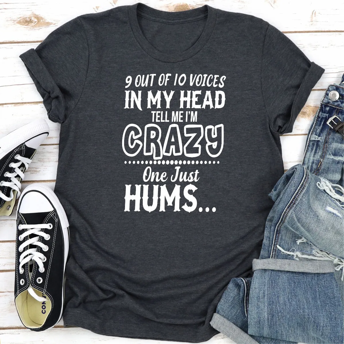 Graphic T-Shirts 9 Of 10 Voices In My Head Tell Me I'm Crazy One Just Hums