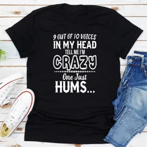 Graphic T-Shirts 9 Of 10 Voices In My Head Tell Me I'm Crazy One Just Hums