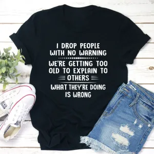 Graphic T-Shirts I Drop People With No Warning T-Shirt