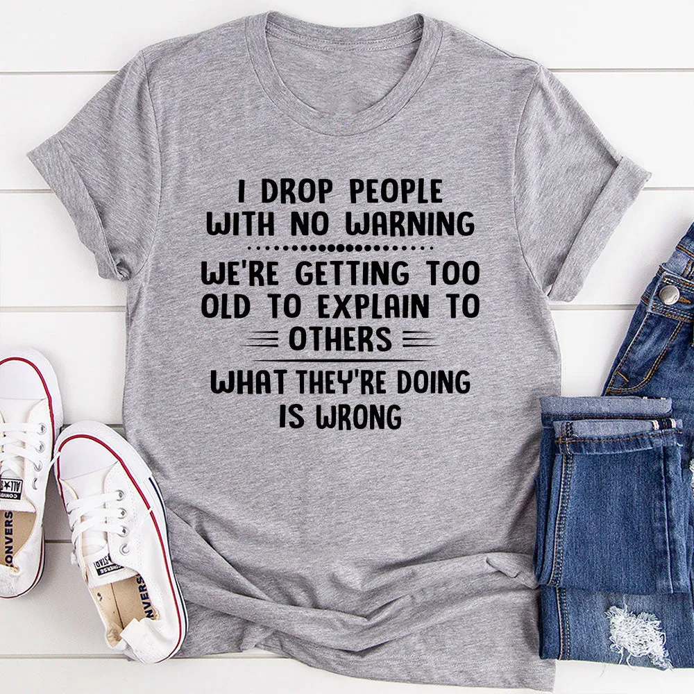 Graphic T-Shirts I Drop People With No Warning T-Shirt