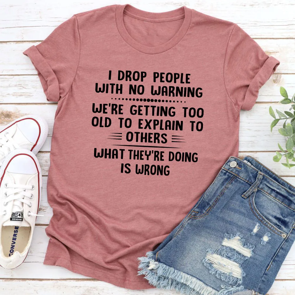 Graphic T-Shirts I Drop People With No Warning T-Shirt