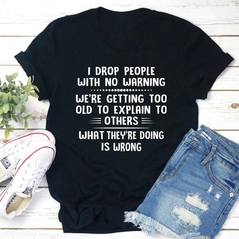 Graphic T-Shirts I Drop People With No Warning T-Shirt