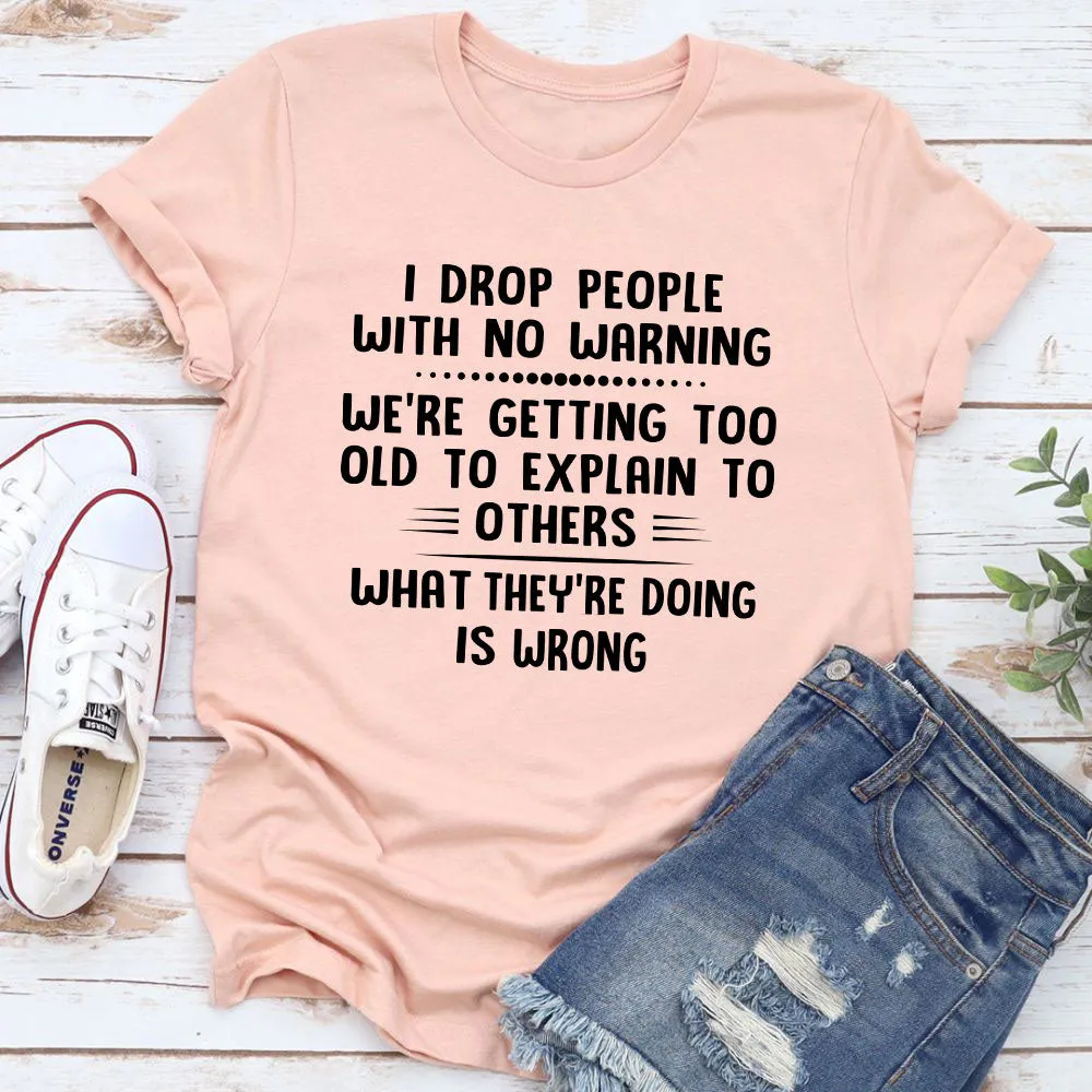 Graphic T-Shirts I Drop People With No Warning T-Shirt