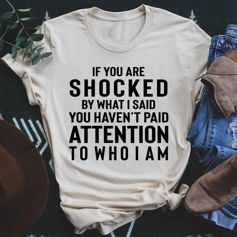 Graphic T-Shirts If You Are Shocked By What I Said Tee
