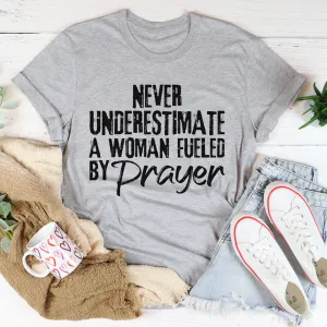 Graphic T-Shirts Never Underestimate A Woman Fueled By Prayer Tee
