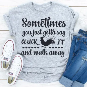 Graphic T-Shirts Sometimes You Just Gotta Say...