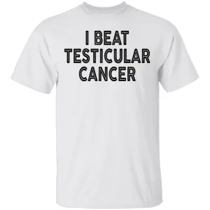 I Beat Testicular Cancer T-Shirt