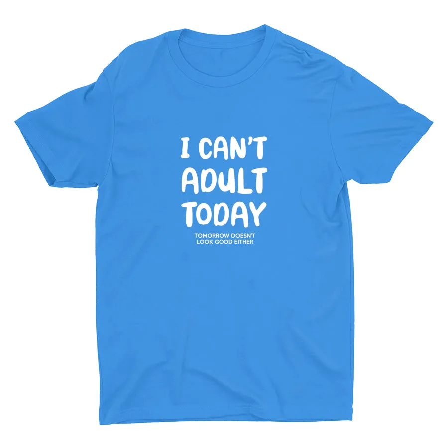 I Can′t Adult Today Cotton Tee