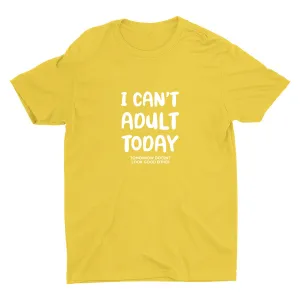 I Can′t Adult Today Cotton Tee
