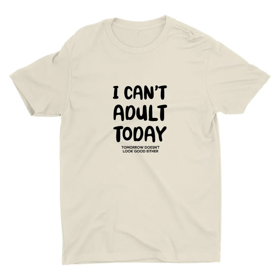 I Can′t Adult Today Cotton Tee
