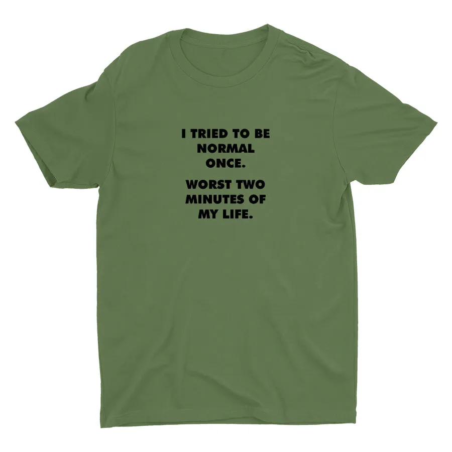 I TRIED TO BE NORMAL ONCE Cotton Tee