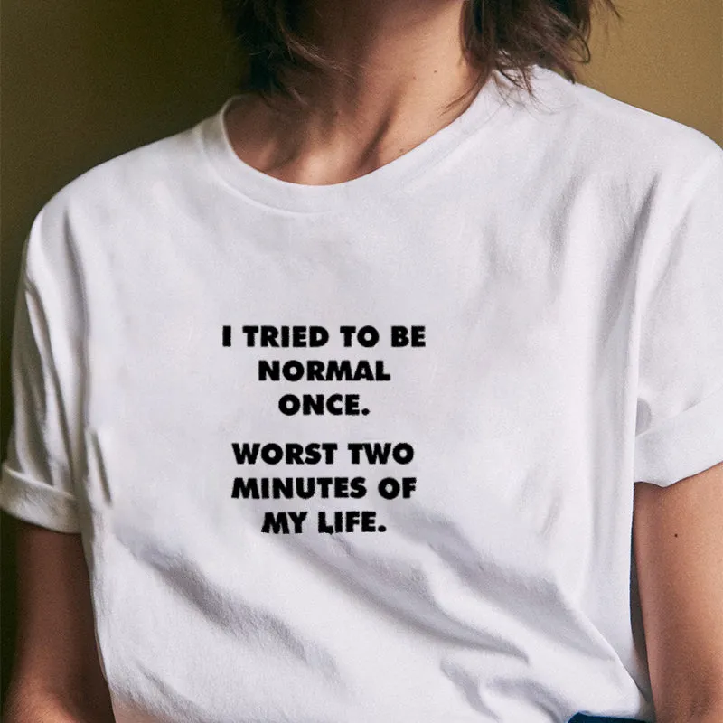 I TRIED TO BE NORMAL ONCE Cotton Tee