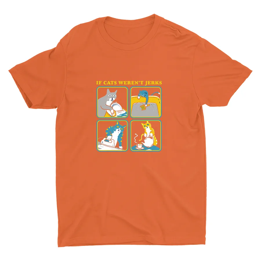 IF CATS WEREN′T JERKS Cotton Tee