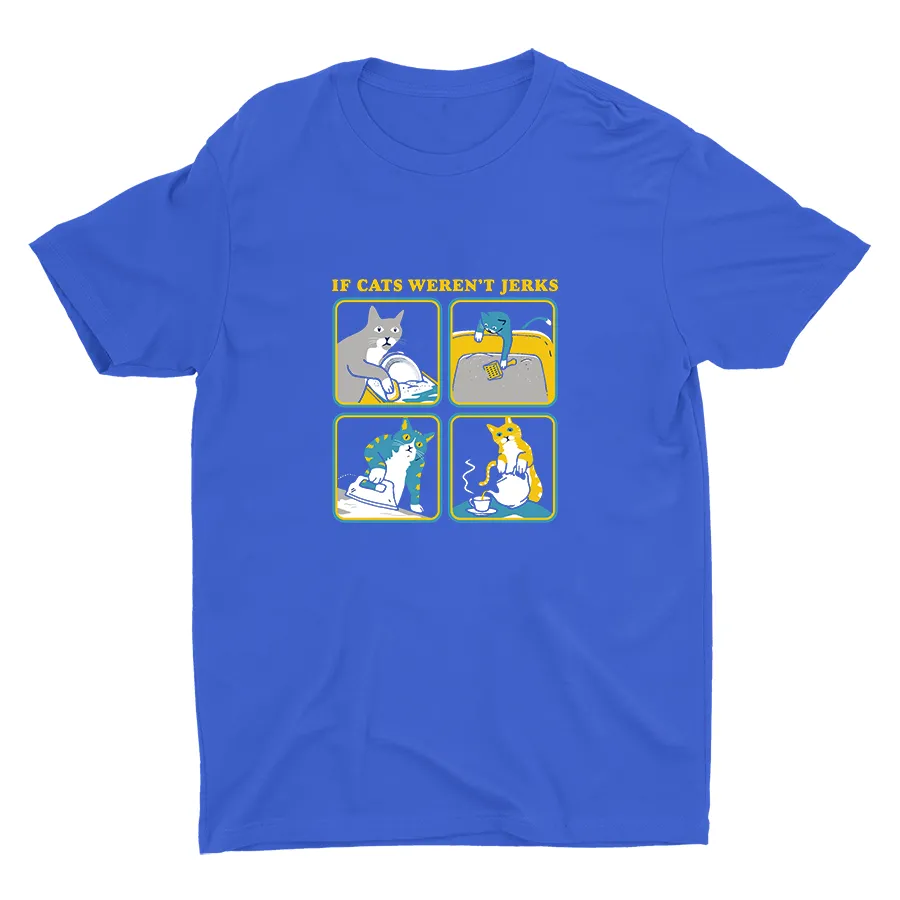 IF CATS WEREN′T JERKS Cotton Tee