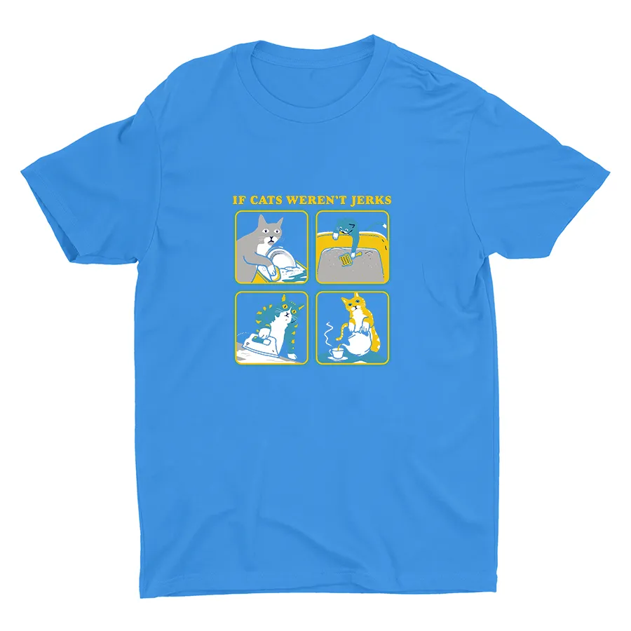 IF CATS WEREN′T JERKS Cotton Tee