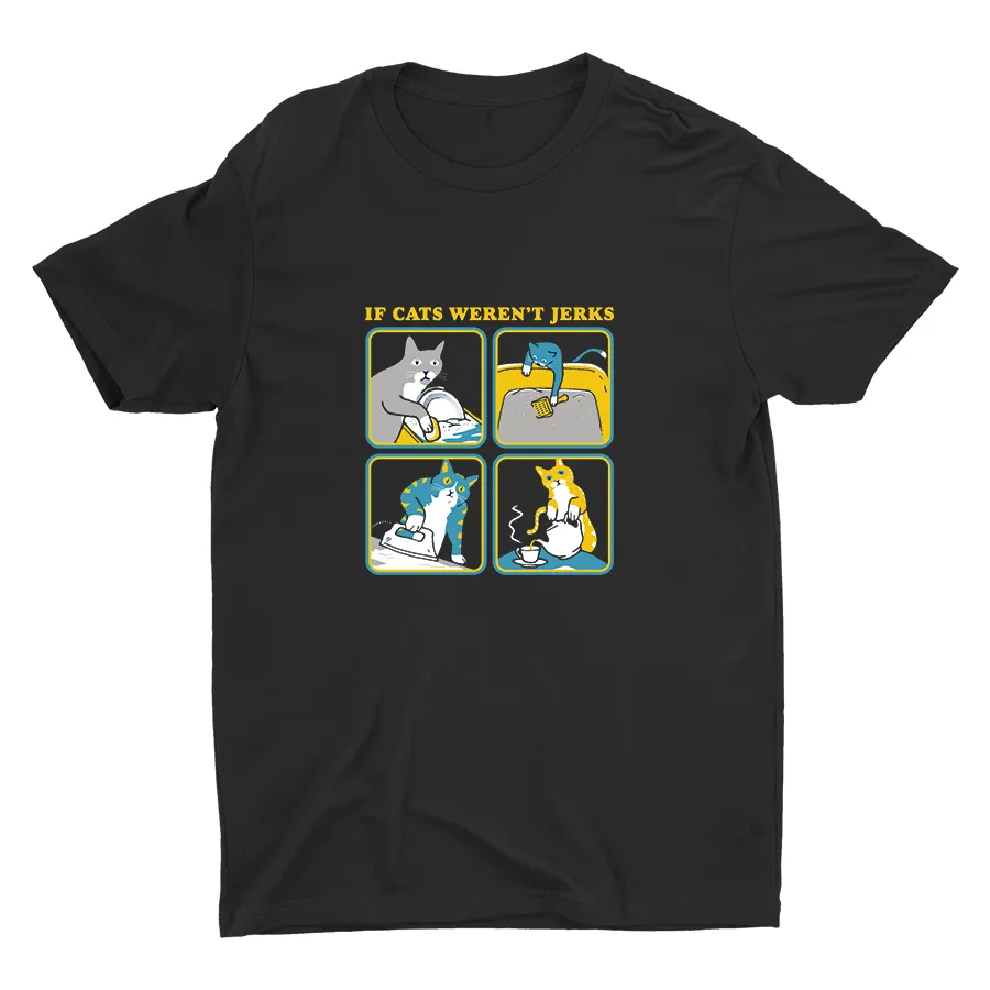 IF CATS WEREN′T JERKS Cotton Tee
