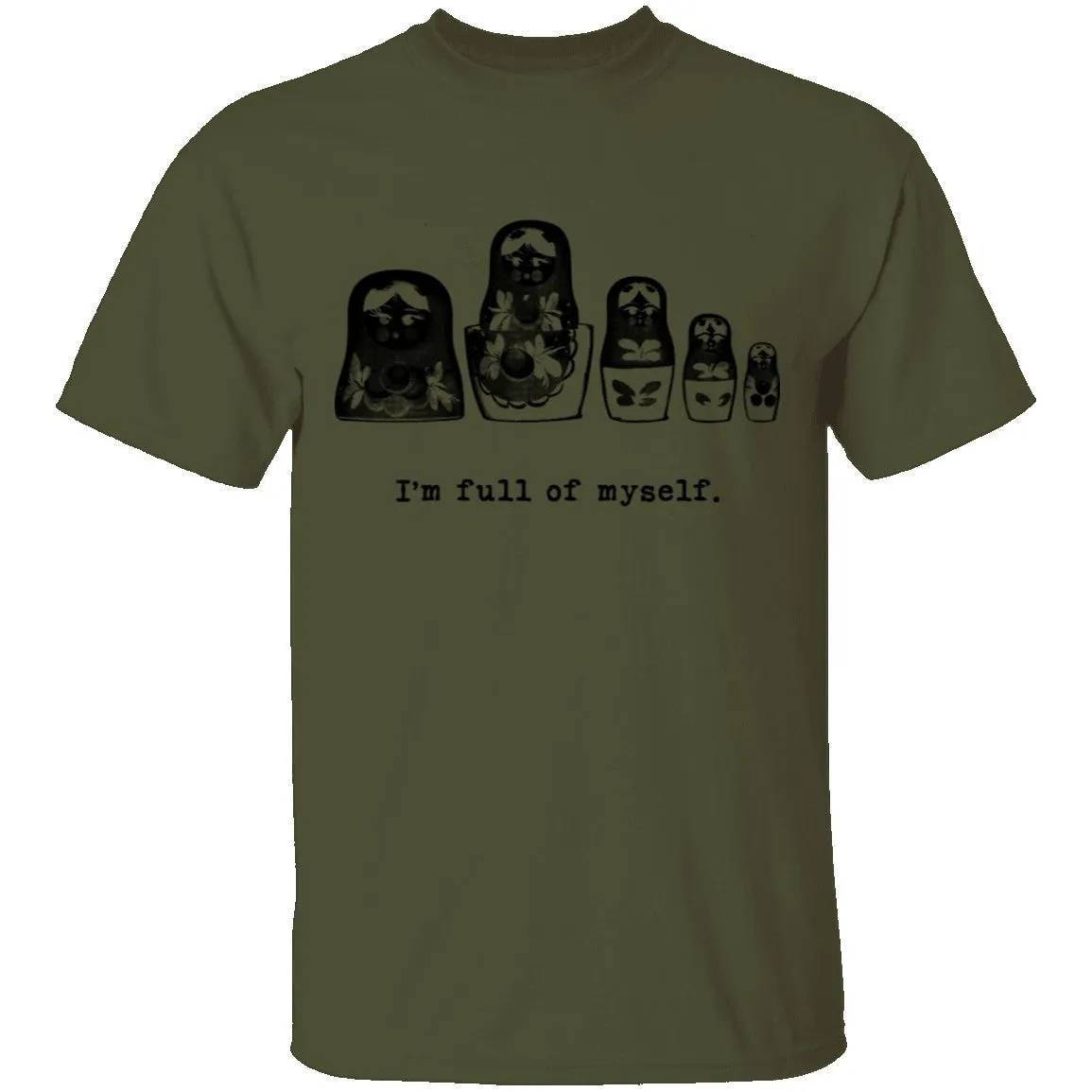 I'm Full Of Myself - Matrioska T-Shirt