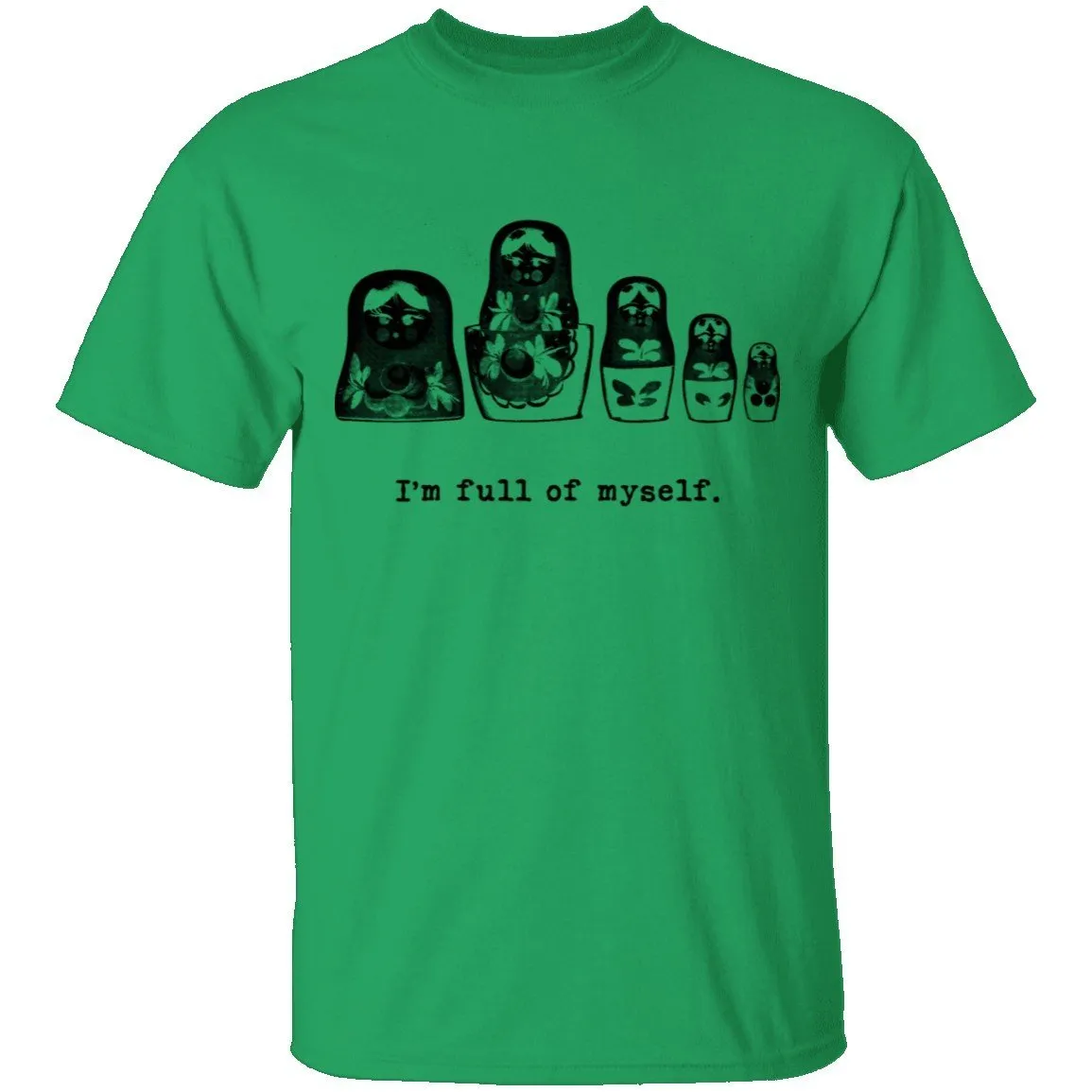 I'm Full Of Myself - Matrioska T-Shirt