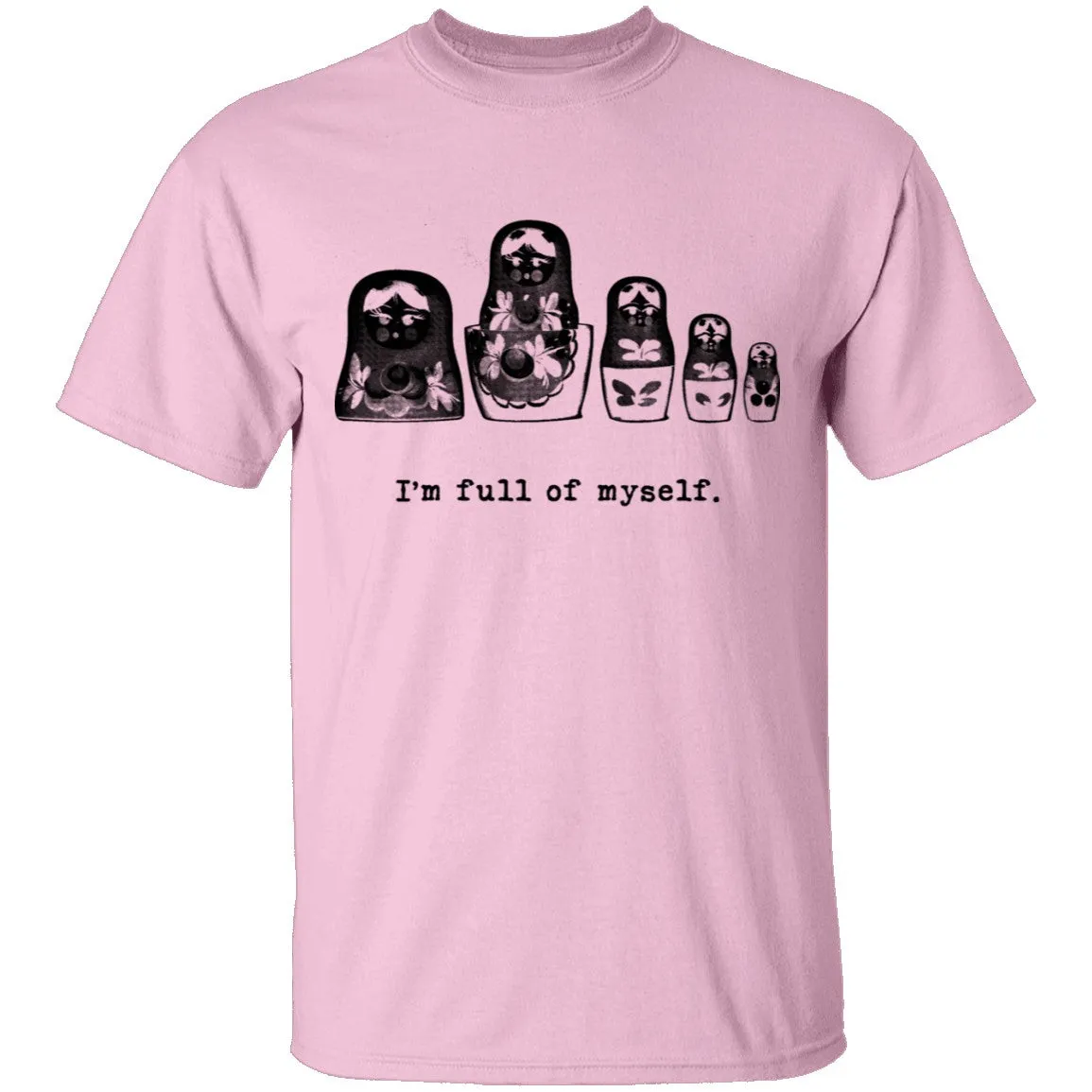 I'm Full Of Myself - Matrioska T-Shirt