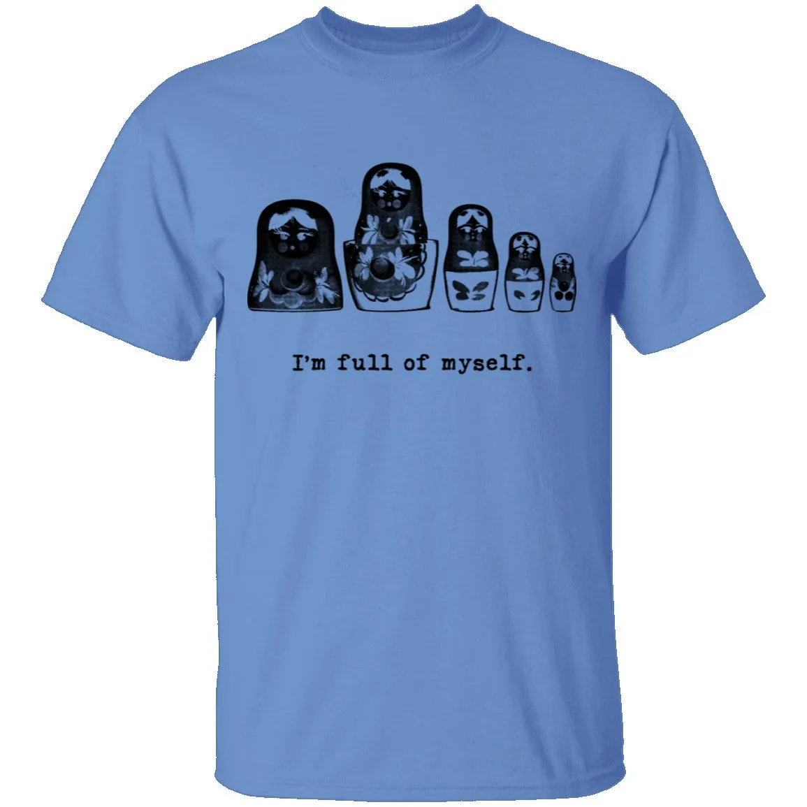 I'm Full Of Myself - Matrioska T-Shirt