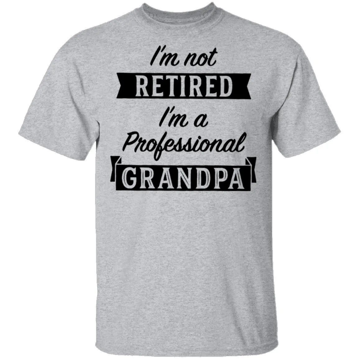 I'm Not Retired I'm A Professional Grandpa T-Shirt