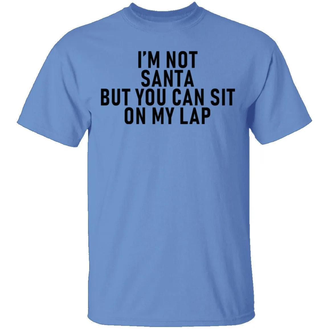 I'm Not Santa But You Can Sit On My Lap T-Shirt