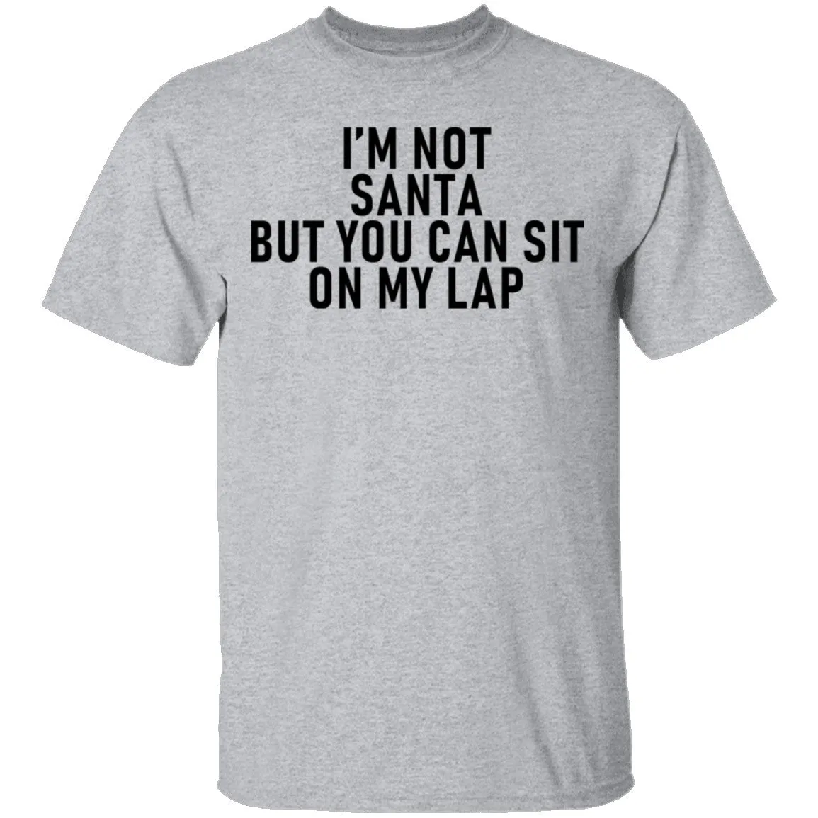 I'm Not Santa But You Can Sit On My Lap T-Shirt