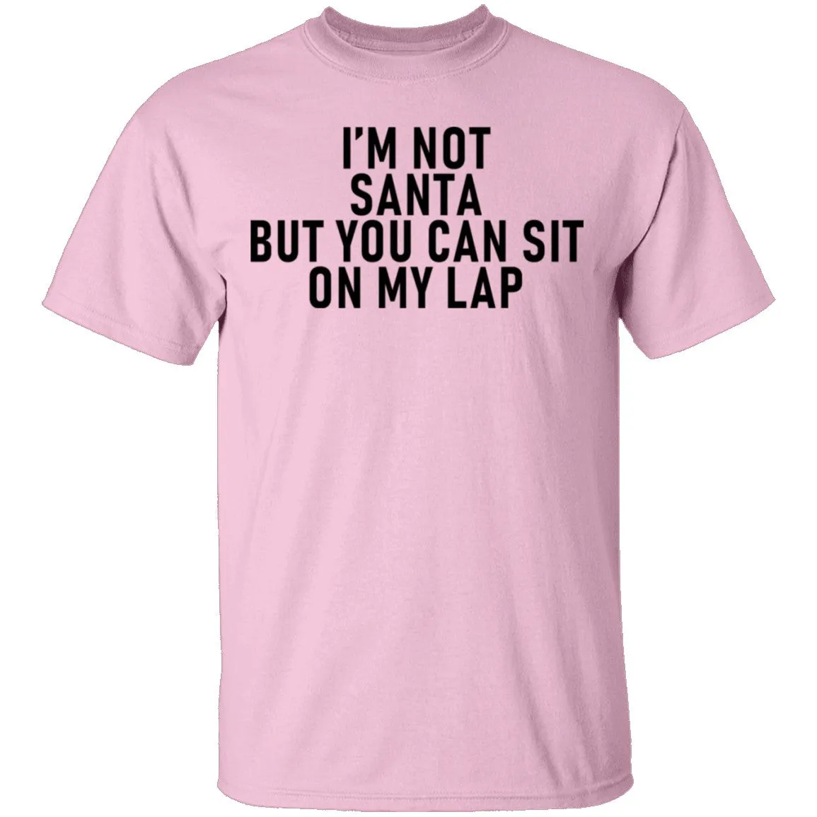 I'm Not Santa But You Can Sit On My Lap T-Shirt