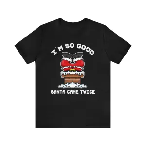 I'm So Good Santa Came Twice**