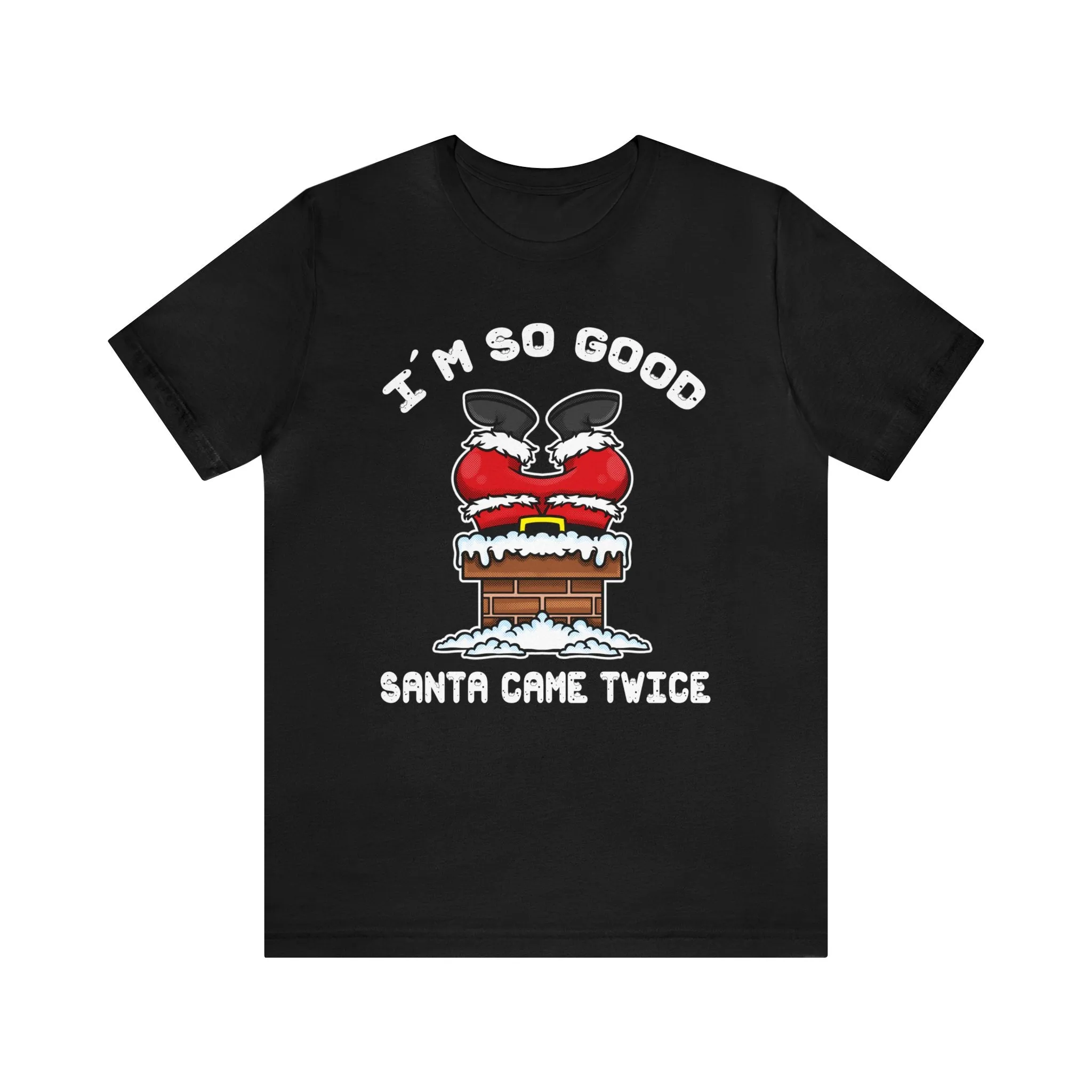 I'm So Good Santa Came Twice**