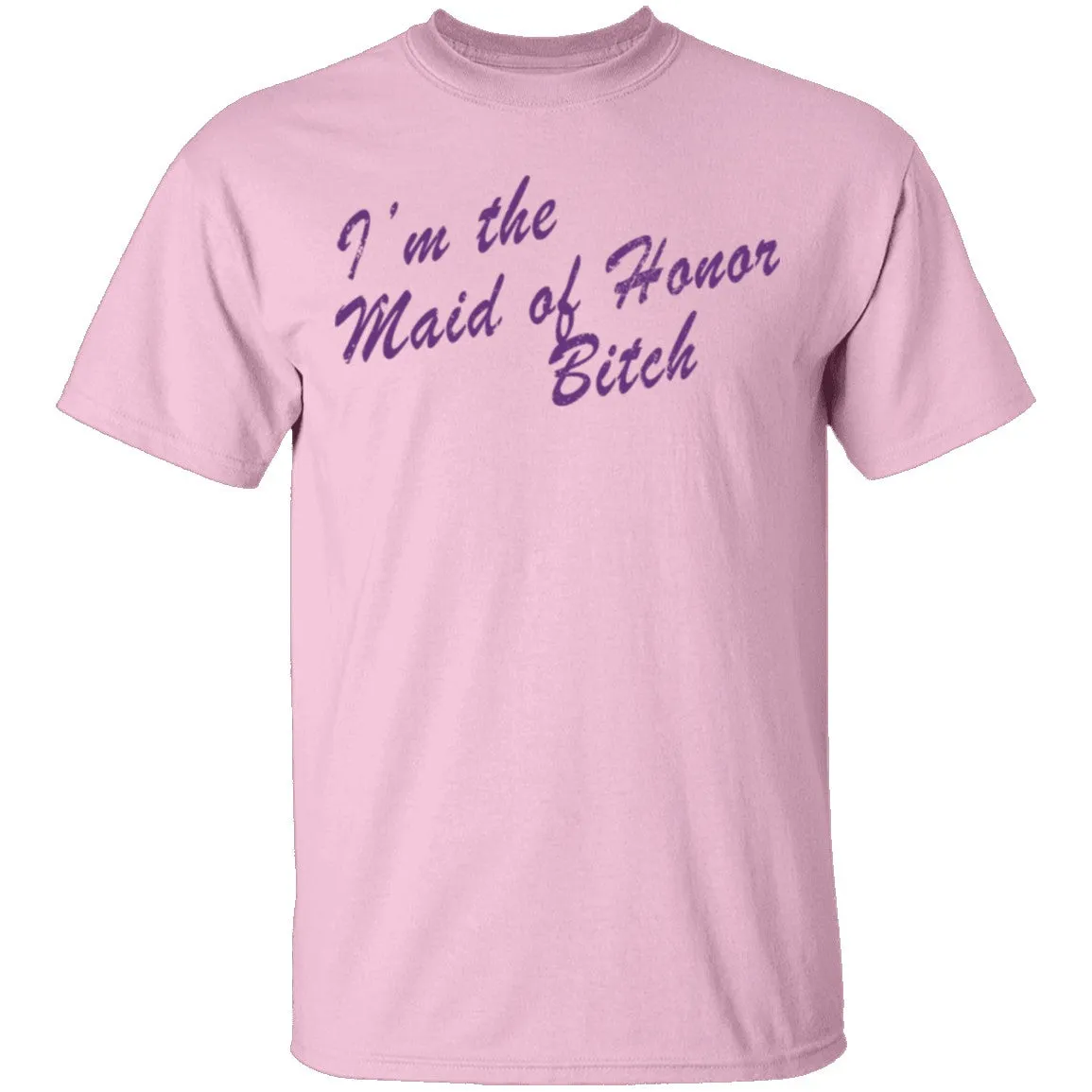 I'm The Maid Of Honor Bitch T-Shirt