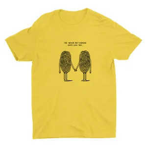 I′Ve Never Met Anyone Quite Like You Cotton Tee