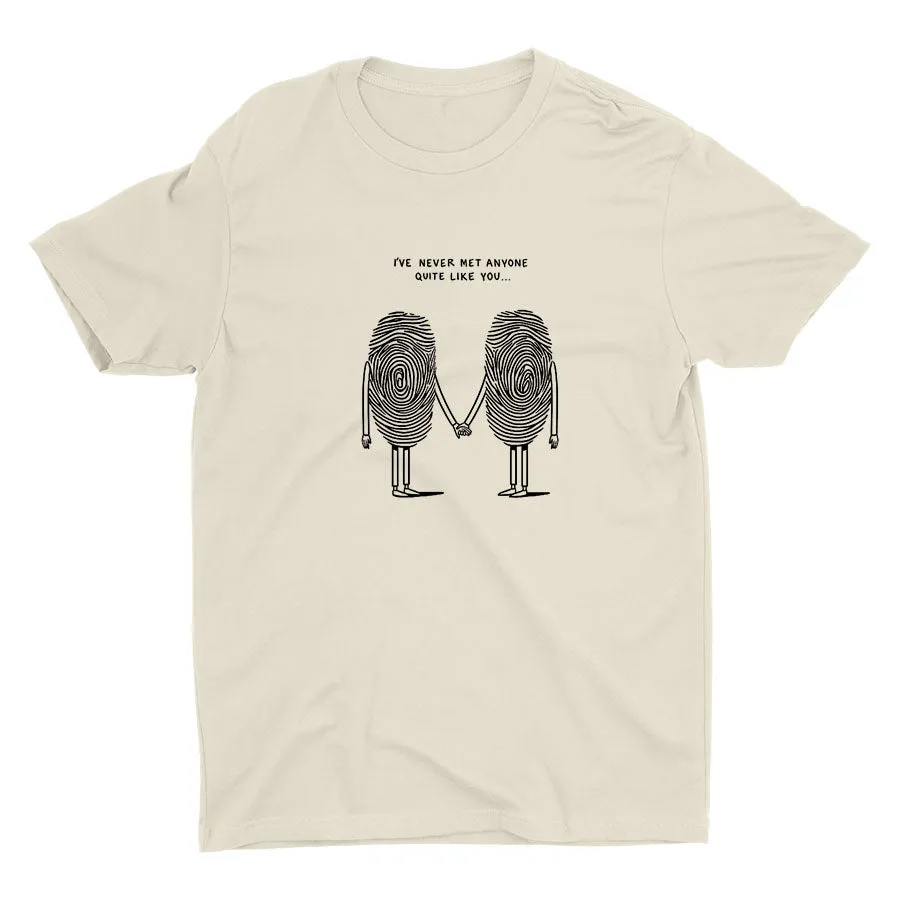 I′Ve Never Met Anyone Quite Like You Cotton Tee