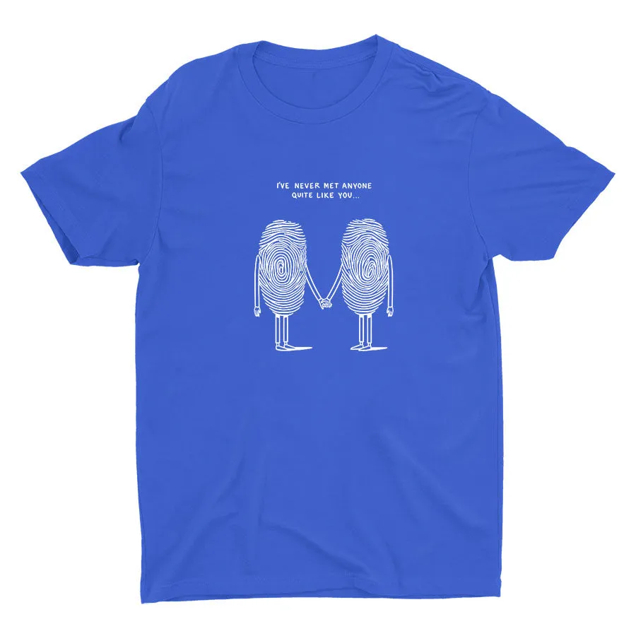 I′Ve Never Met Anyone Quite Like You Cotton Tee