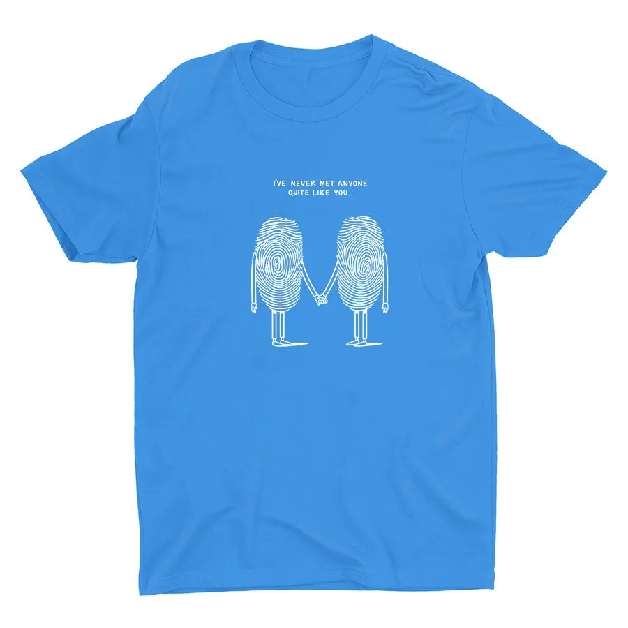 I′Ve Never Met Anyone Quite Like You Cotton Tee