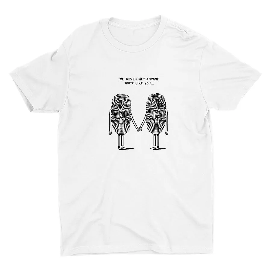 I′Ve Never Met Anyone Quite Like You Cotton Tee
