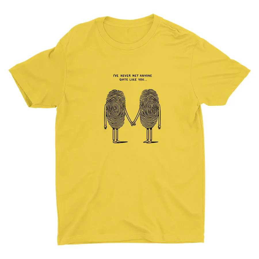 I′Ve Never Met Anyone Quite Like You Cotton Tee