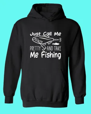 Just call me pretty and take me fishing hoodie, funny fishing hoodie