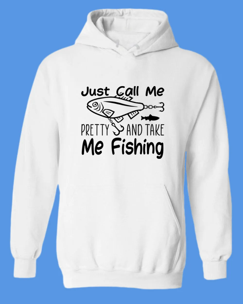 Just call me pretty and take me fishing hoodie, funny fishing hoodie