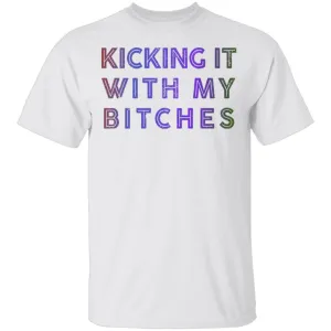 Kicking It With My Bitches T-Shirt