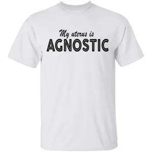 My Uterus Is Agnostic T-Shirt