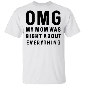 OMG My Mom was Right T-Shirt