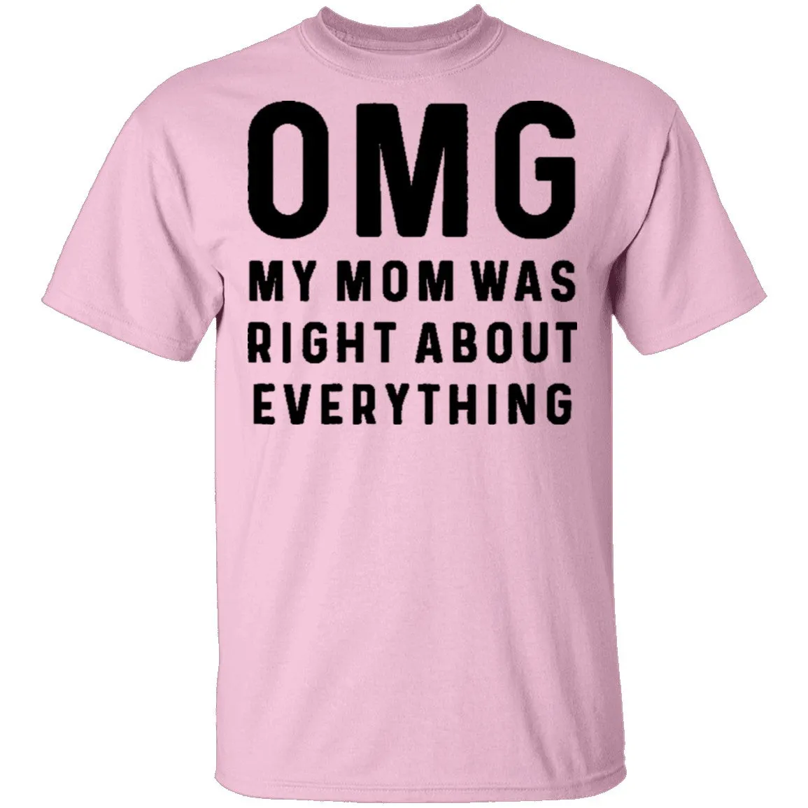 OMG My Mom was Right T-Shirt