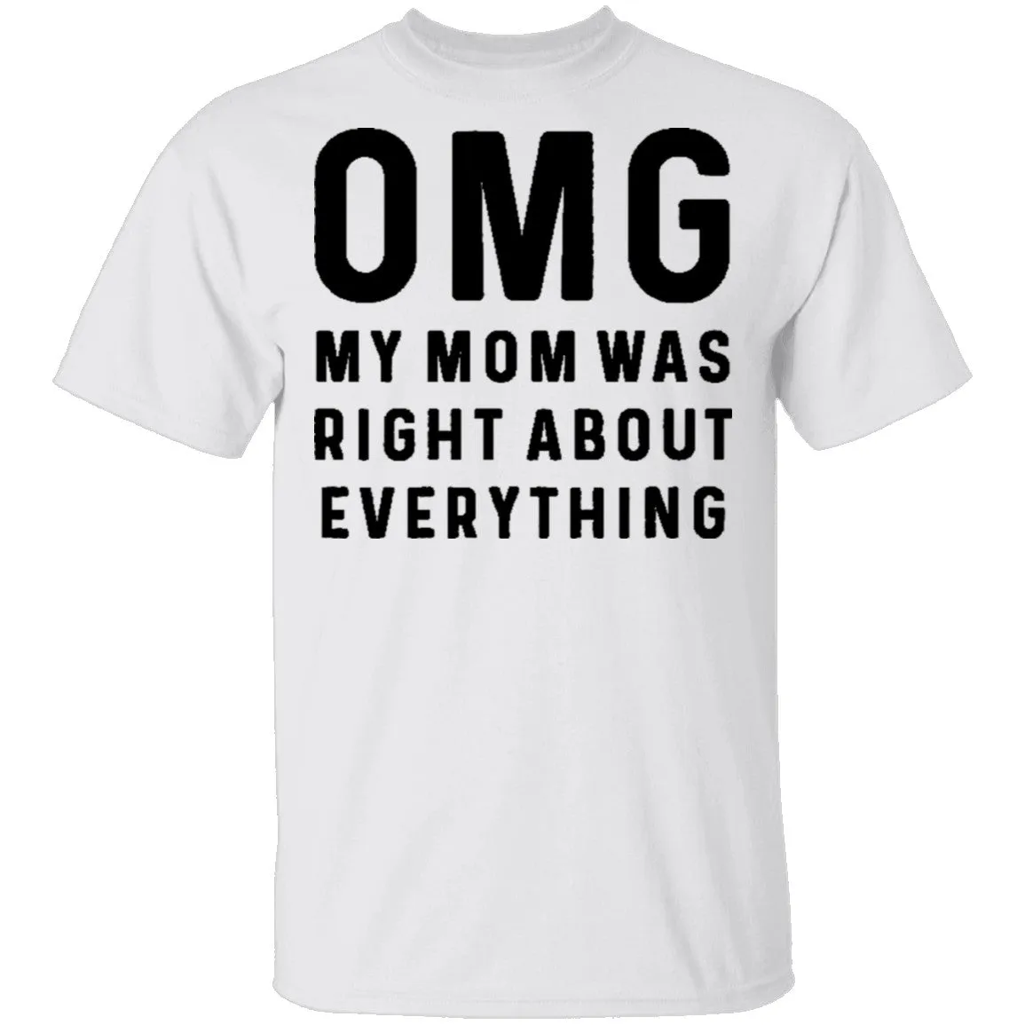 OMG My Mom was Right T-Shirt