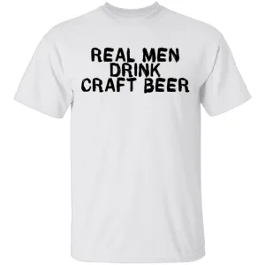 Real Men Drink Craft Beer T-Shirt