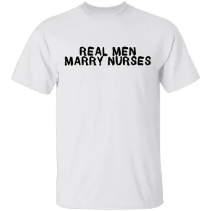 Real Men Marry Nurses T-Shirt